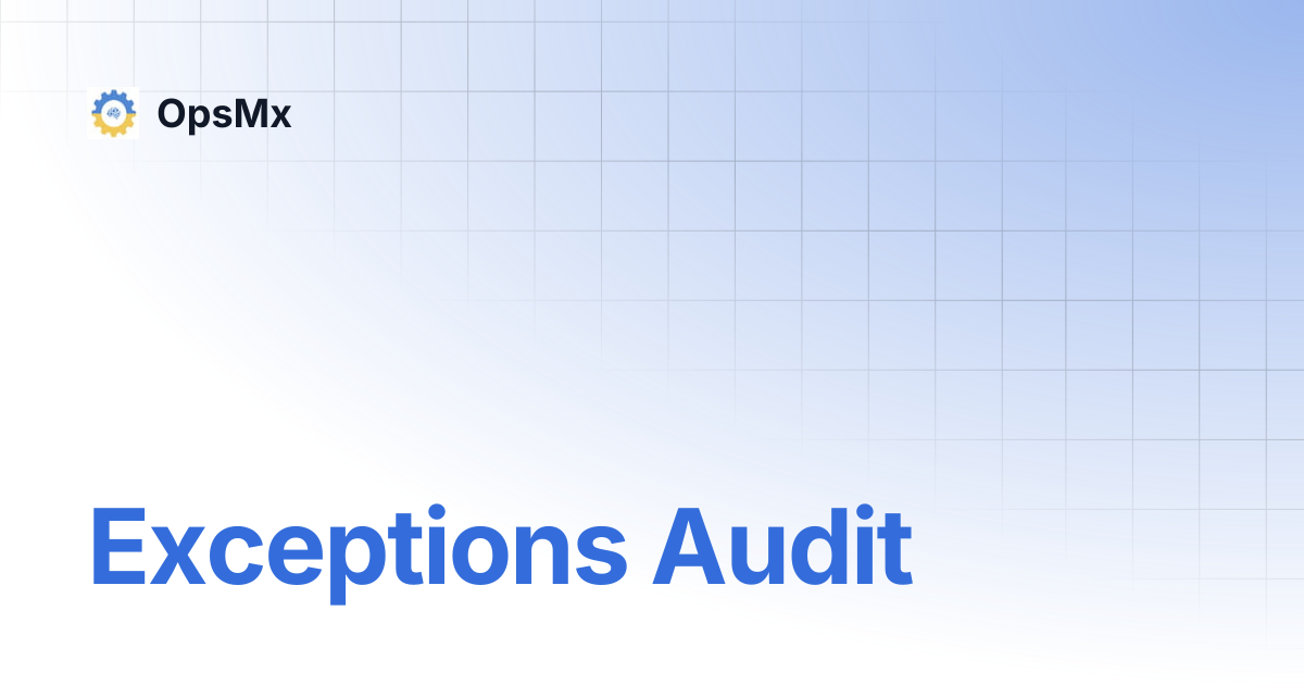 Exceptions Audit | OpsMx