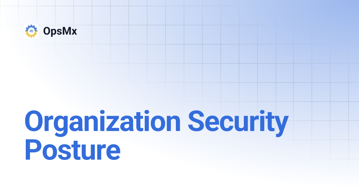Organization Security Posture | OpsMx