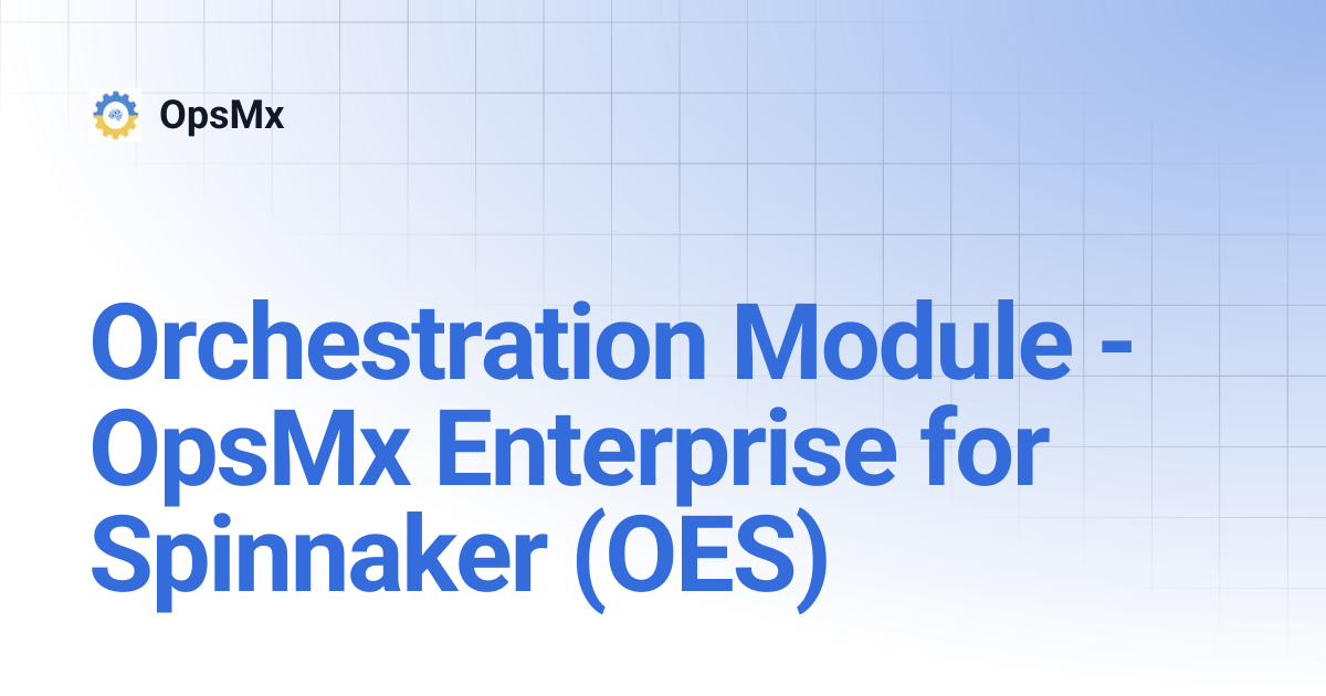 Orchestration Module - OpsMx Enterprise for Spinnaker (OES) | OpsMx