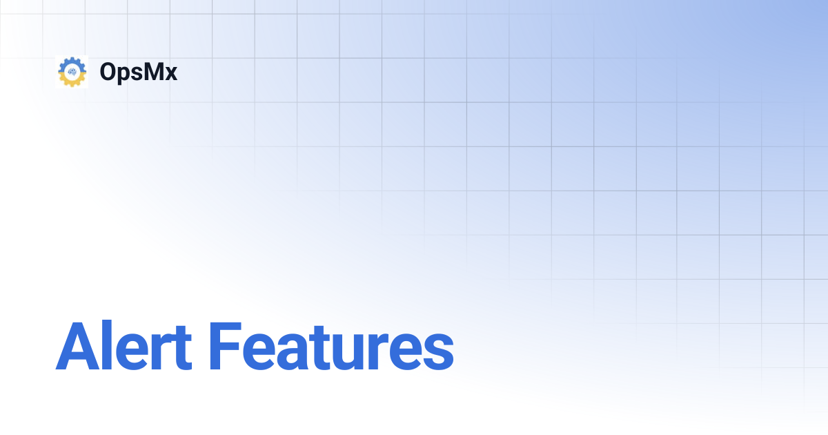 Alert Features | OpsMx