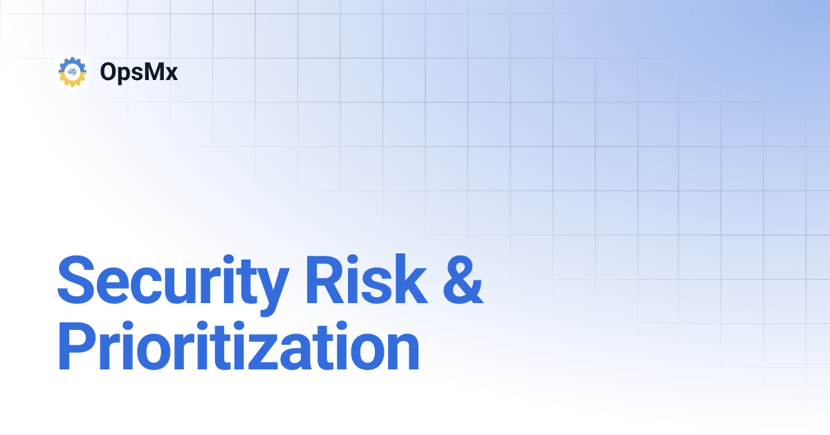 Security Risk & Prioritization | OpsMx