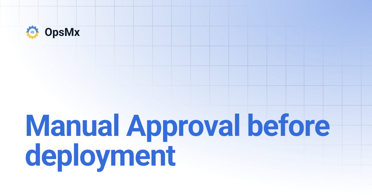 Manual Approval before deployment | OpsMx
