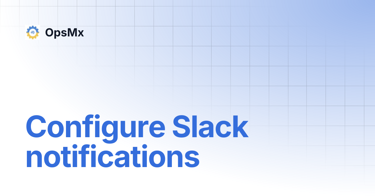 Configure Slack notifications | OpsMx