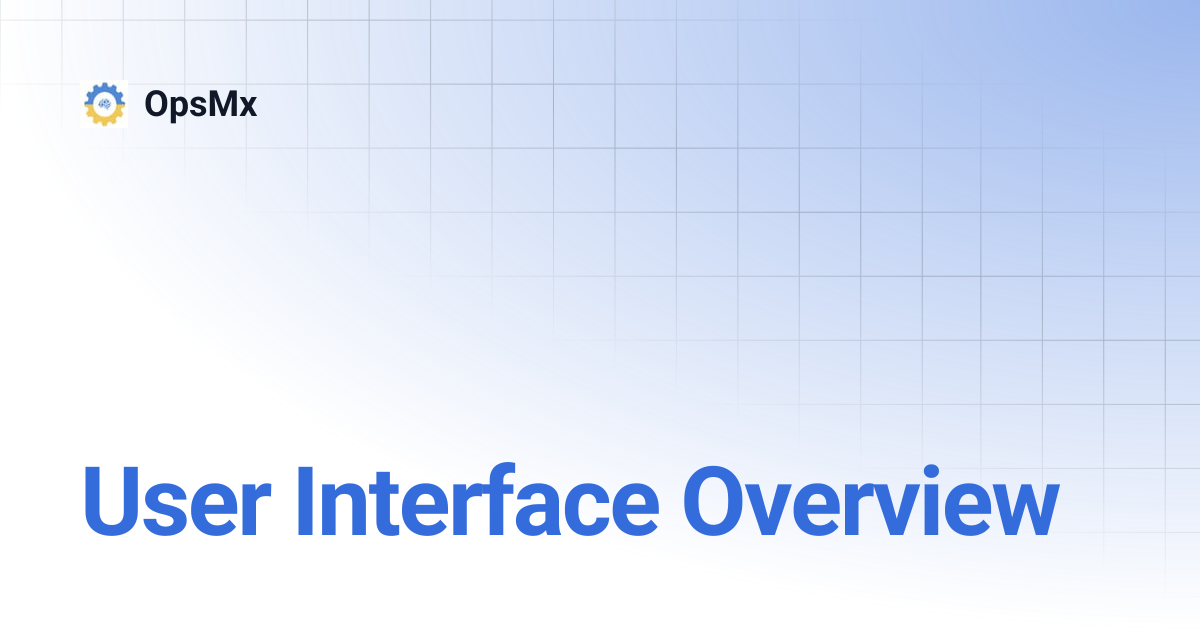 User Interface Overview | OpsMx