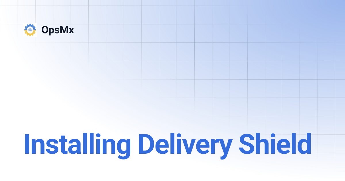 Installing Delivery Shield | OpsMx