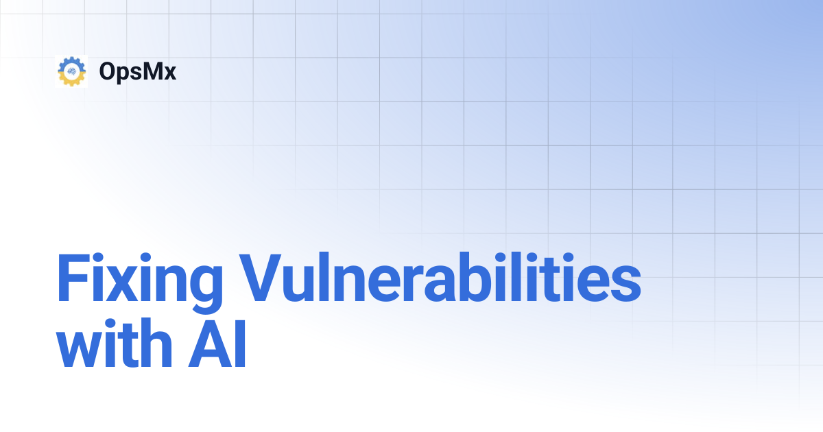 Fixing Vulnerabilities with AI | OpsMx