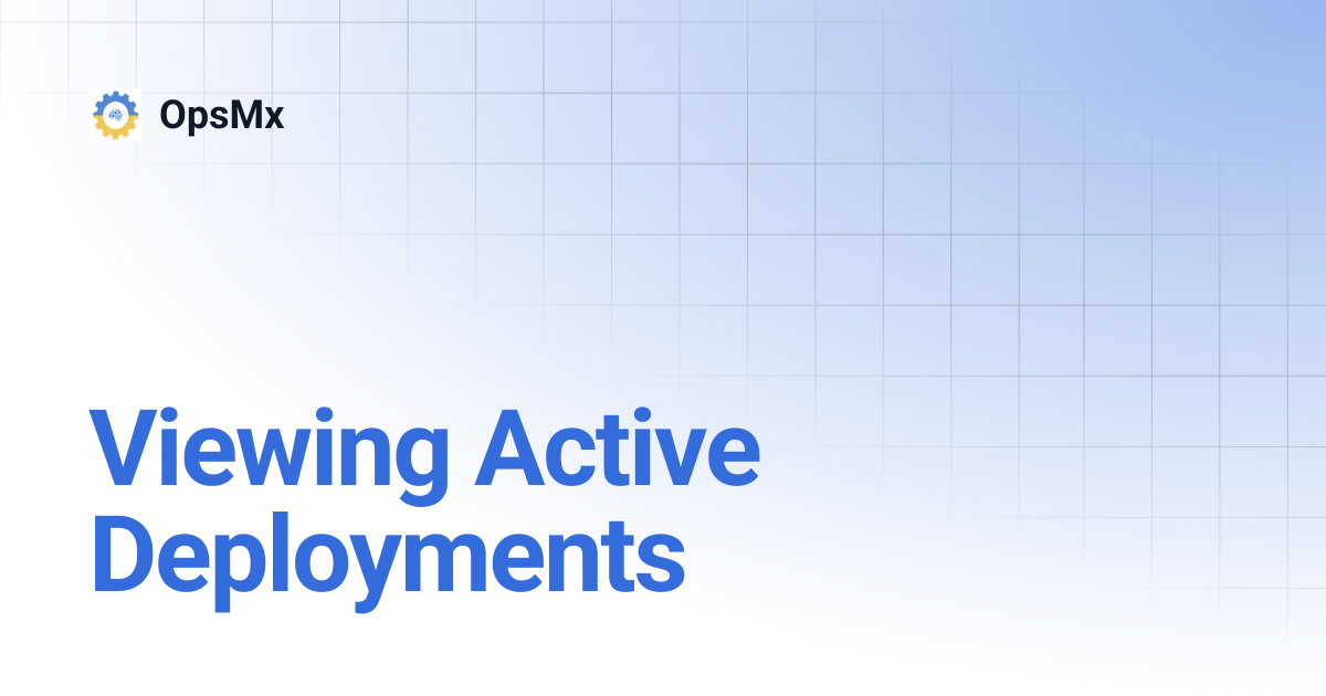 View Active Deployments | OpsMx